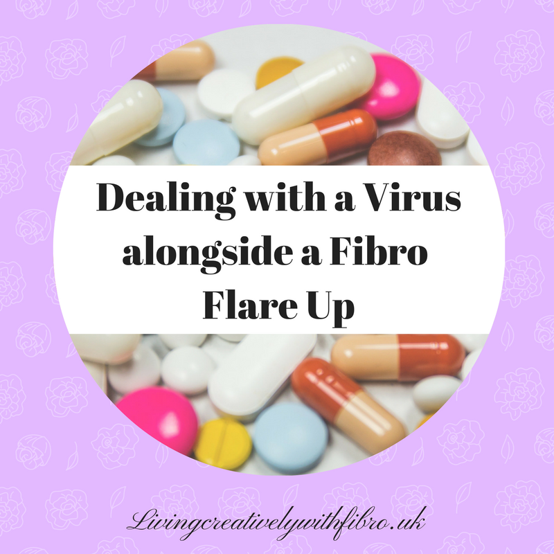 Living Creatively with Fibro | The impact of a Virus alongside a Fibro Flare Up