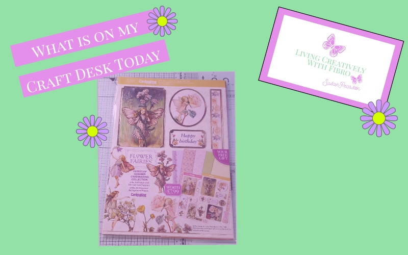 Living Creatively with Fibro | Flower Fairies of Summer on my Craft Desk