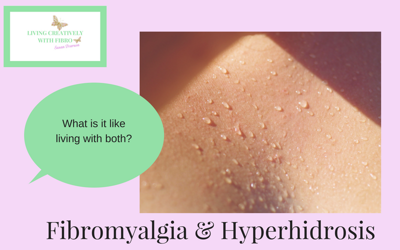 Fibromyalgia Hyperhidrosis living with both