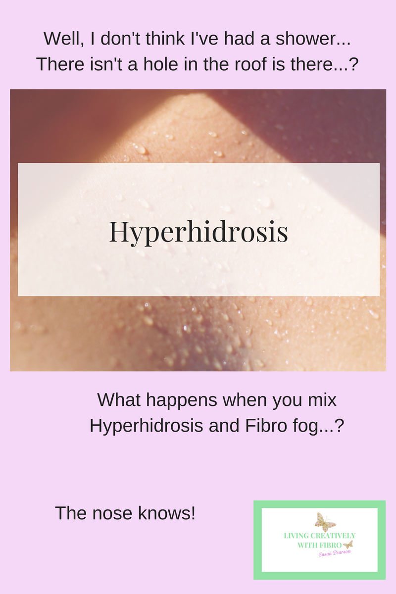 Living Creatively with Fibro | Fibromyalgia and Hyperhidrosis what happens when you get confused by Fibro Fog? the Nose Knows