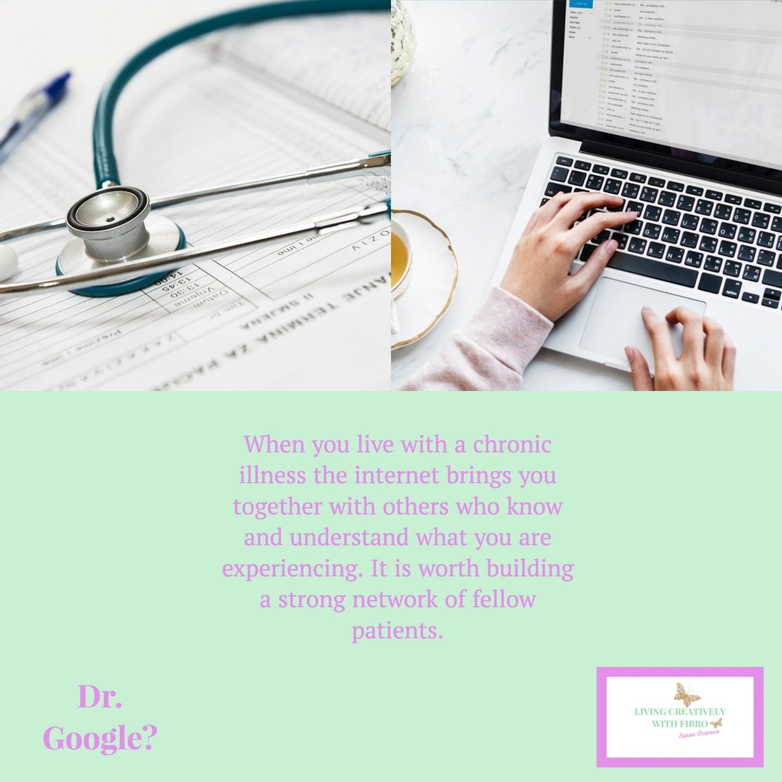 Living Creatively with Fibro | Doctor or Google when you are sick who are you going to turn to the doctor or Google for those with chronic illness building a network of fellow patients is a great help